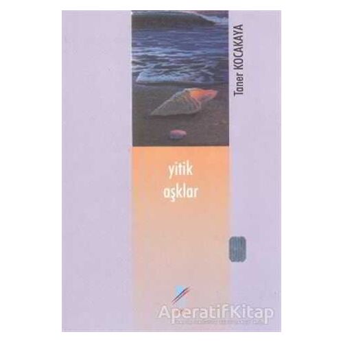 Yitik Aşklar - Taner Kocakaya - Art Basın Yayın Hizmetleri