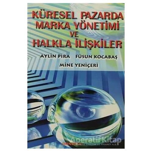 Küresel Pazarda Marka Yönetimi ve Halkla İlişkiler - Aylin Pira - Dönence Basım ve Yayın Hizmetleri