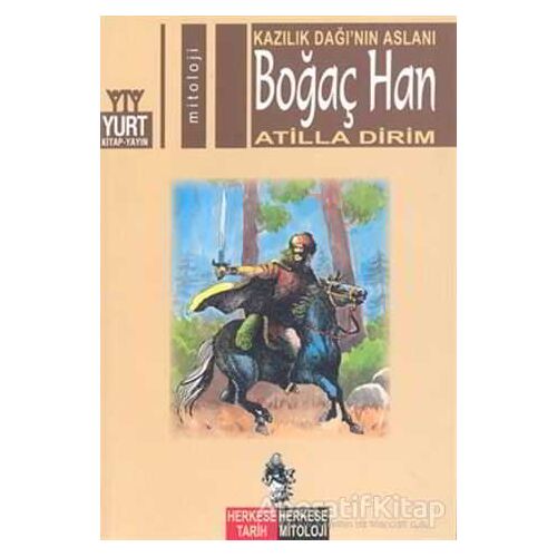 Kazılık Dağı’nın Aslanı Boğaç Han - Atilla Dirim - Yurt Kitap Yayın