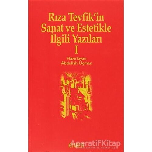 Rıza Tevfik’in Sanat ve Estetikle İlgili Yazıları 1 - Abdullah Uçman - Kitabevi Yayınları