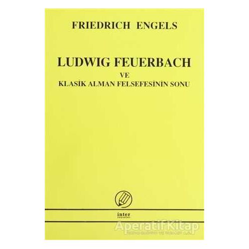 Ludwig Feuerbach ve Klasik Alman Felsefesinin Sonu - Friedrich Engels - İnter Yayınları