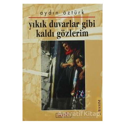 Yıkık Duvarlar Gibi Kaldı Gözlerim - Aydın Öztürk - Berfin Yayınları