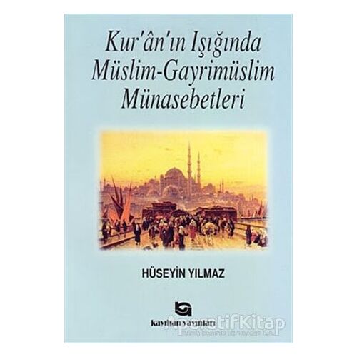 Kur’an’ın Işığında Müslim - Gayrimüslim Münasebetleri - Hüseyin Yılmaz - Kayıhan Yayınları