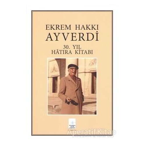 Ekrem Hakkı Ayverdi 30. Yıl Hatıra Kitabı - Özcan Ergiydiren - İstanbul Fetih Cemiyeti Yayınları