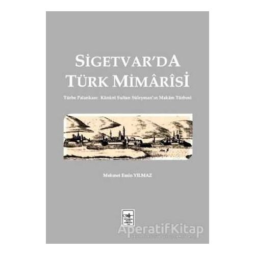 Sigetvarda Türk Mimarisi - Mehmet Emin Yılmaz - İstanbul Fetih Cemiyeti Yayınları