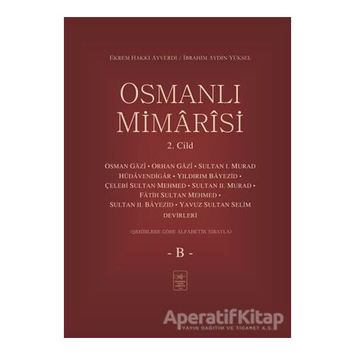Osmanlı Mimarisi 2. Cilt - B - Ekrem Hakkı Ayverdi - İstanbul Fetih Cemiyeti Yayınları