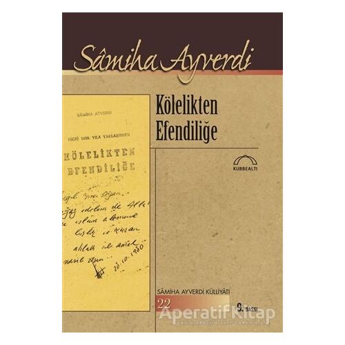 Kölelikten Efendiliğe - Samiha Ayverdi - Kubbealtı Neşriyatı Yayıncılık