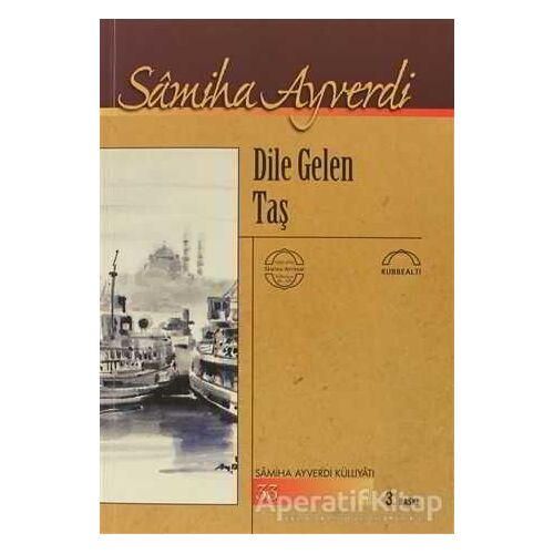 Dile Gelen Taş - Samiha Ayverdi - Kubbealtı Neşriyatı Yayıncılık