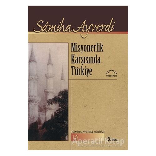 Misyonerlik Karşısında Türkiye - Samiha Ayverdi - Kubbealtı Neşriyatı Yayıncılık