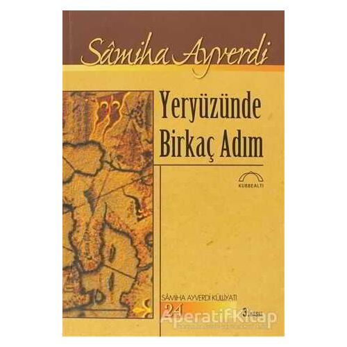 Yeryüzünde Birkaç Adım - Samiha Ayverdi - Kubbealtı Neşriyatı Yayıncılık