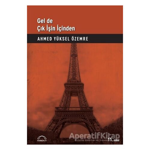 Gel de Çık İşin İçinden - Ahmed Yüksel Özemre - Kubbealtı Neşriyatı Yayıncılık