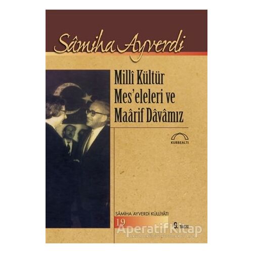 Milli Kültür Mes’eleleri ve Maarif Davamız - Samiha Ayverdi - Kubbealtı Neşriyatı Yayıncılık