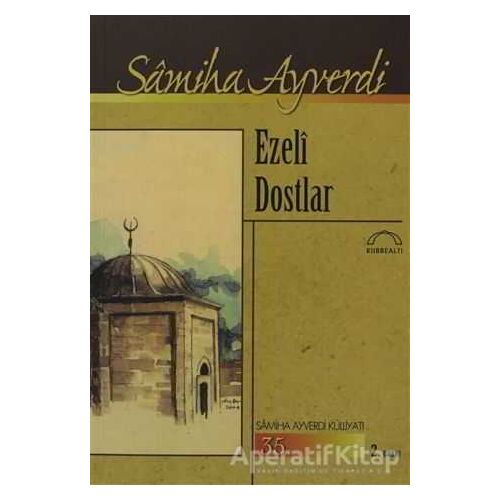 Ezeli Dostlar - Samiha Ayverdi - Kubbealtı Neşriyatı Yayıncılık