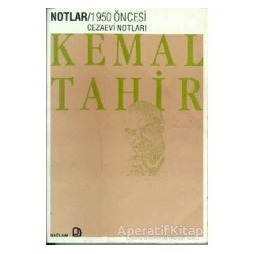Notlar - 1950 Öncesi Cezaevi Notları - Kemal Tahir - Bağlam Yayınları