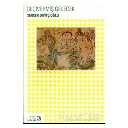Geçivermiş Gelecek - Sencer Divitçioğlu - Bağlam Yayınları