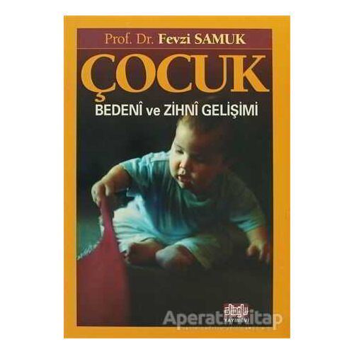 Çocuk Bedeni ve Zihni Gelişimi - Fevzi Samuk - Alioğlu Yayınları
