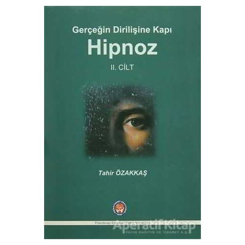 Gerçeğin Dirilişine Kapı Hipnoz II. Cilt - Tahir Özakkaş - Psikoterapi Enstitüsü