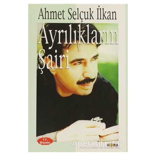 Ayrılıkların Şairi - Ahmet Selçuk İlkan - Kora Yayın