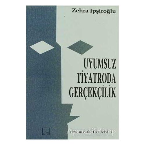 Uyumsuz Tiyatroda Gerçekçilik - Zehra İpşiroğlu - Mitos Boyut Yayınları