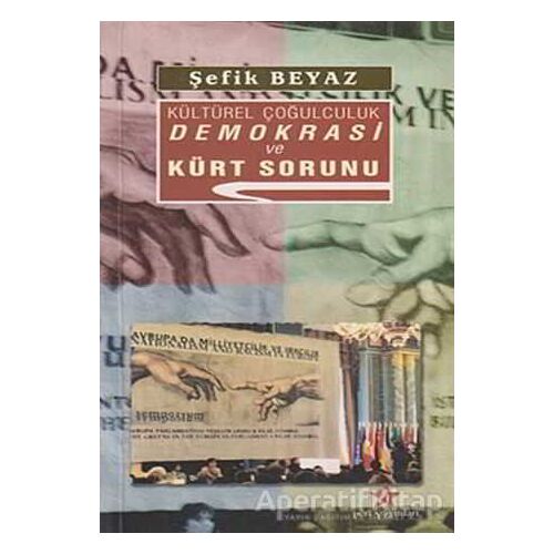 Kültürel Çoğulculuk Demokrasi ve Kürt Sorunu - Şefik Beyaz - Peri Yayınları