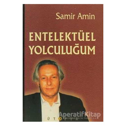 Entelektüel Yolculuğum - Samir Amin - Ütopya Yayınevi