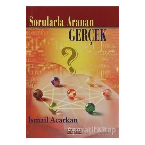 Sorularla Aranan Gerçek - İsmail Acarkan - Vural Yayınları