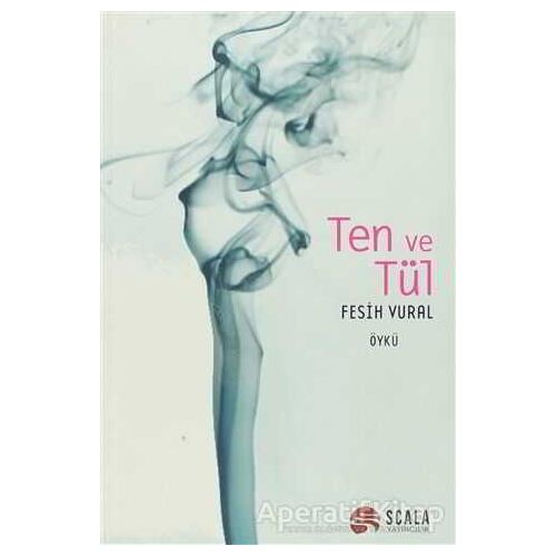 Ten ve Tül - Fesih Vural - Scala Yayıncılık