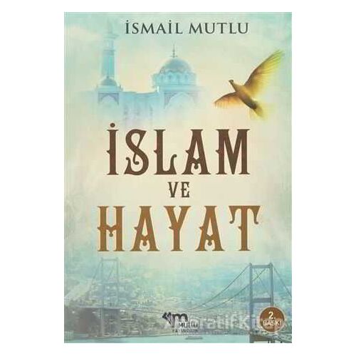 İslam Ve Hayat - İsmail Mutlu - Mutlu Yayınevi