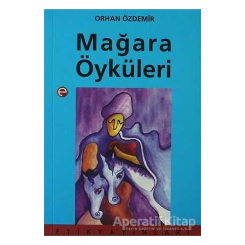 Mağara Öyküleri - Orhan Özdemir - Etik Yayınları