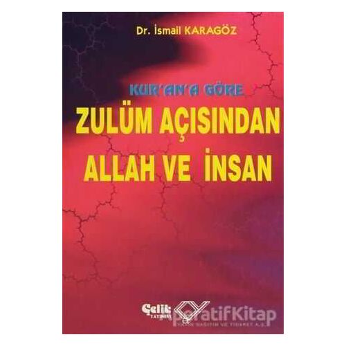Kur’an’a Göre Zulüm Açısından Allah ve İnsan - İsmail Karagöz - Çelik Yayınevi