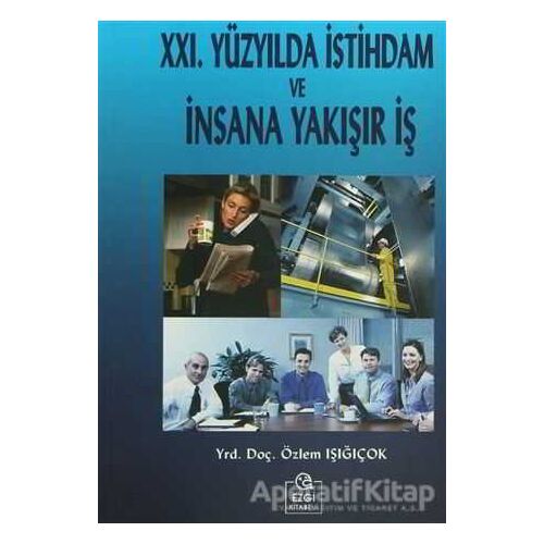 21. Yüzyılda İstihdam ve İnsana Yakışır İş - Özlem Işığıçok - Ezgi Kitabevi Yayınları