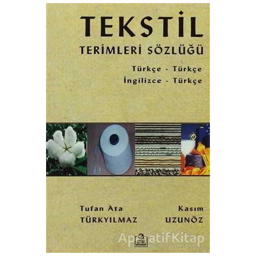 Tekstil Terimleri Sözlüğü - Tufan Ata Türkyılmaz - Ezgi Kitabevi Yayınları
