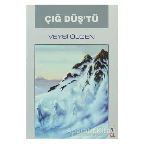 Çığ Düş’tü - Veysi Ülgen - El Yayınları