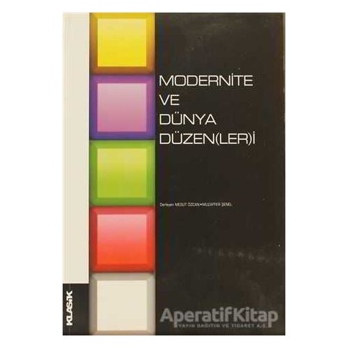 Modernite ve Dünya Düzen(ler)i - Muzaffer Şenel - Klasik Yayınları