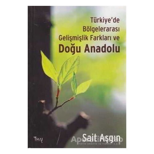 Türkiye’de Bölgelerarası Gelişmişlik Farkları ve Doğu Anadolu - Sait Aşgın - İmaj Yayıncılık