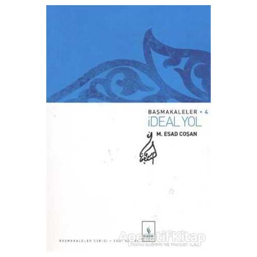 Başmakaleler 4 - İdeal Yol - M. Esad Coşan - Server Yayınları
