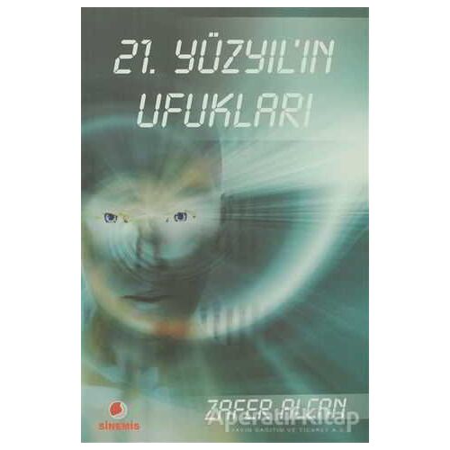 21. Yüzyıl’ın Ufukları - Zafer Alcan - Sinemis Yayınları