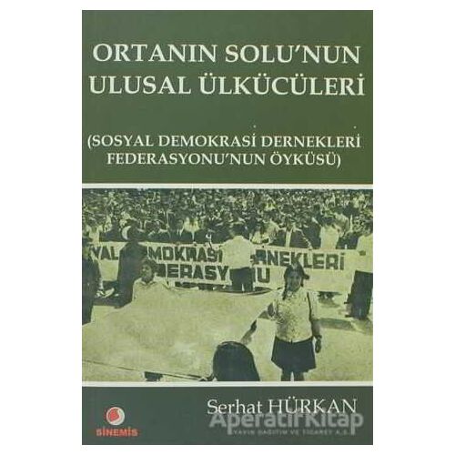 Ortanın Solu’nun Ulusal Ülkücüleri - Serhat Hürkan - Sinemis Yayınları