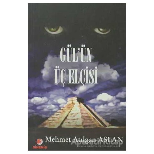 Gül’ün Üç Elçisi - Mehmet Atılgan Aslan - Sinemis Yayınları