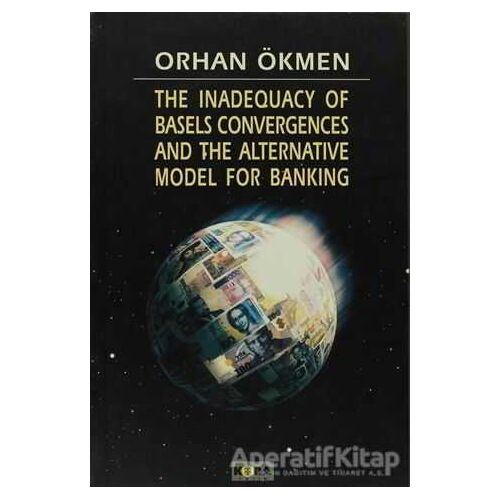 The Inadequacy of Basels Convergences and The Alternative Model for Banking