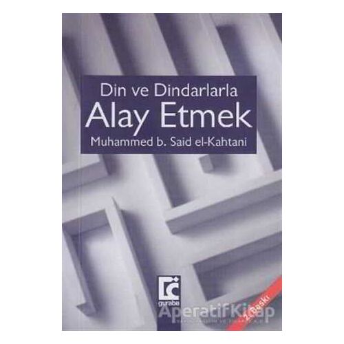 Din ve Dindarlarla Alay Etmek - Muhammed b. Said el-Kahtani - Guraba Yayınları