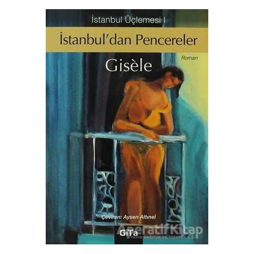 İstanbul’dan Pencereler İstanbul Üçlemesi 1 - Gisele - Gita Yayınları