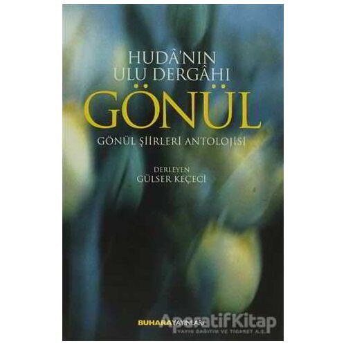 Hudanın Ulu Dergahı Gönül - Derleme - Buhara Yayınları