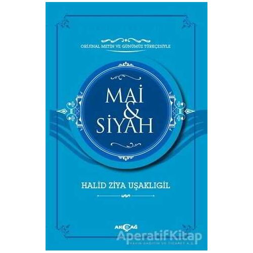 Mai ve Siyah (Orijinal Metin ve Günümüz Türkçesiyle) - Halit Ziya Uşaklıgil - Akçağ Yayınları