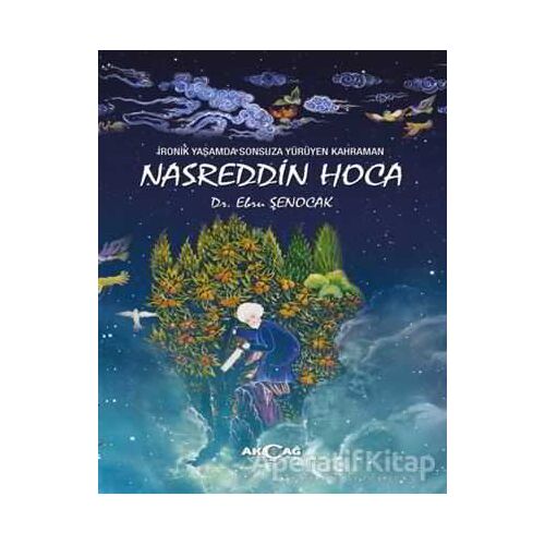 İronik Yaşamda Sonsuza Yürüyen Kahraman Nasreddin Hoca - Ebru Şenocak - Akçağ Yayınları