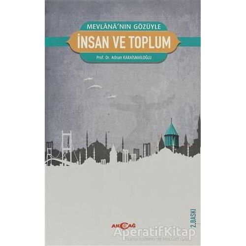 Mevlana’nın Gözüyle İnsan ve Toplum - Adnan Karaismailoğlu - Akçağ Yayınları