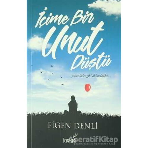 İçime Bir Unut Düştü - Figen Denli - İndigo Kitap