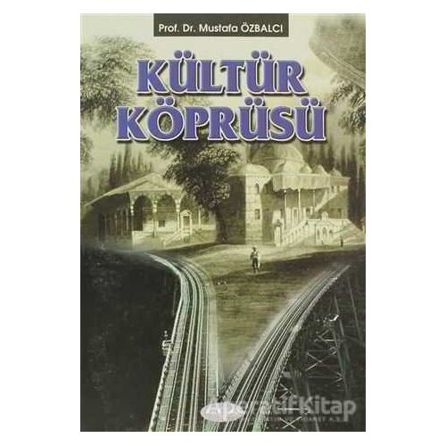 Kültür Köprüsü - Mustafa Özbalcı - Akçağ Yayınları