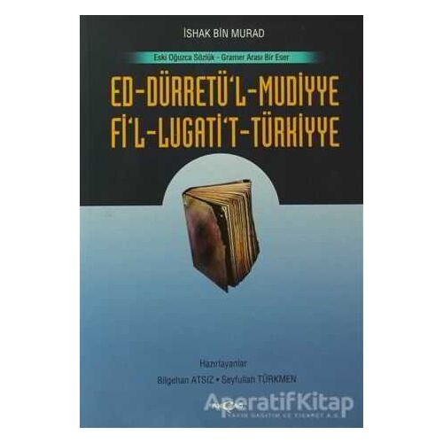 Ed-Dürretü’l-Muddiye / Fi’l-Lügati’t-Türkiyye - İshak Bin Murad - Akçağ Yayınları