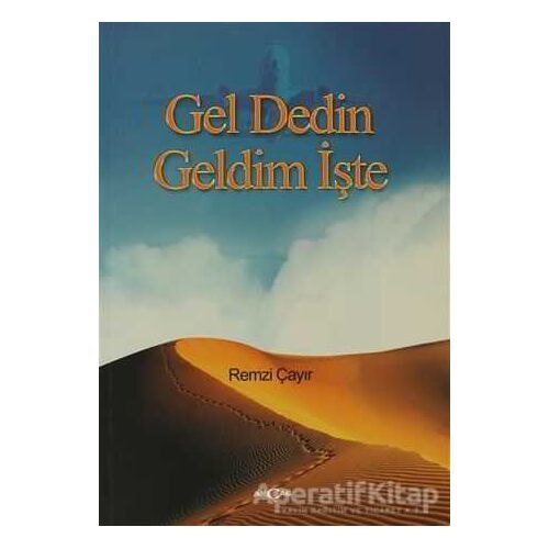 Gel Dedin Geldim İşte - Remzi Çayır - Akçağ Yayınları